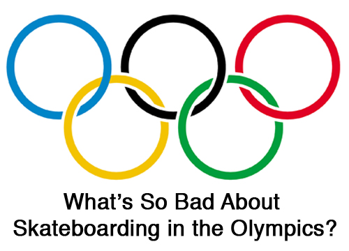 What’s So Bad About Skateboarding In The Olympics?